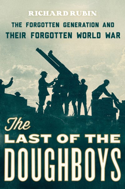 Richard Rubin/The Last of the Doughboys@The Forgotten Generation and Their Forgotten Worl